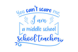 You Can’t Scare Me, I’m a Middle School Teacher